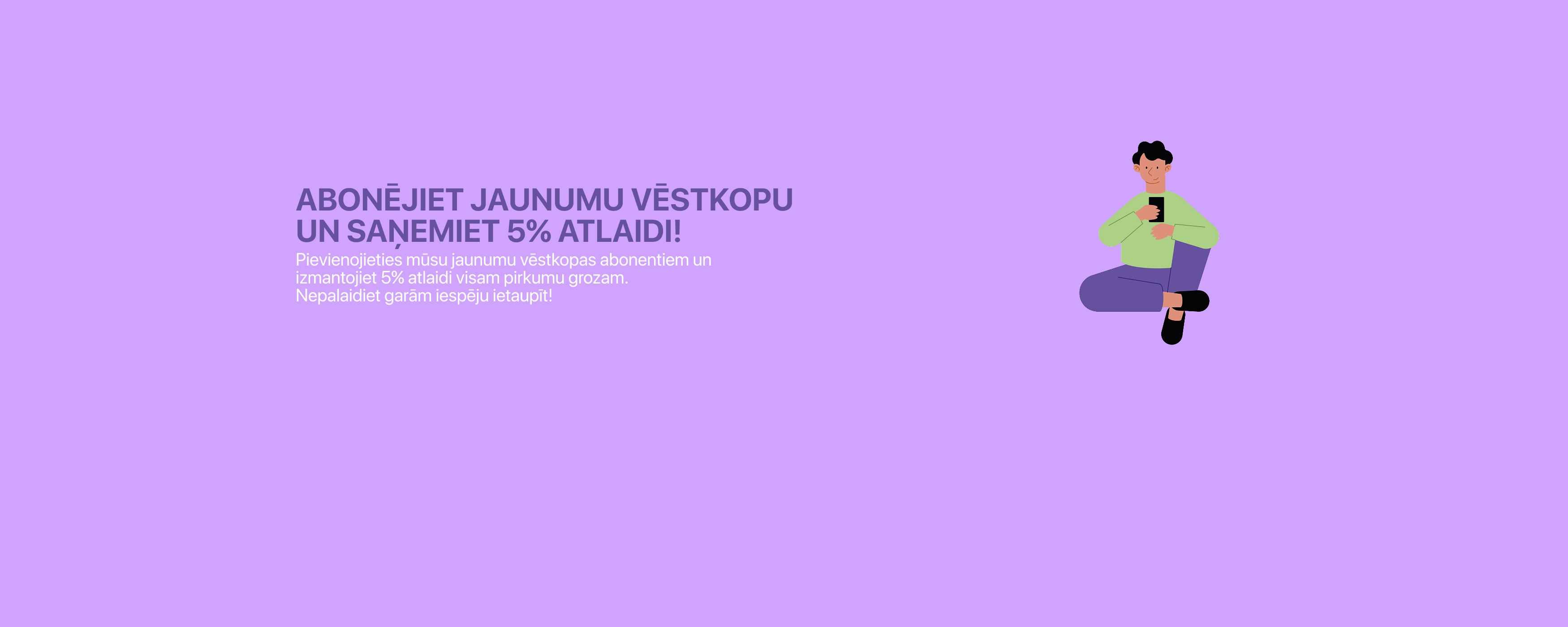 Abonējiet jaunumu vēstkopu un saņemiet 5 procentu atlaidi