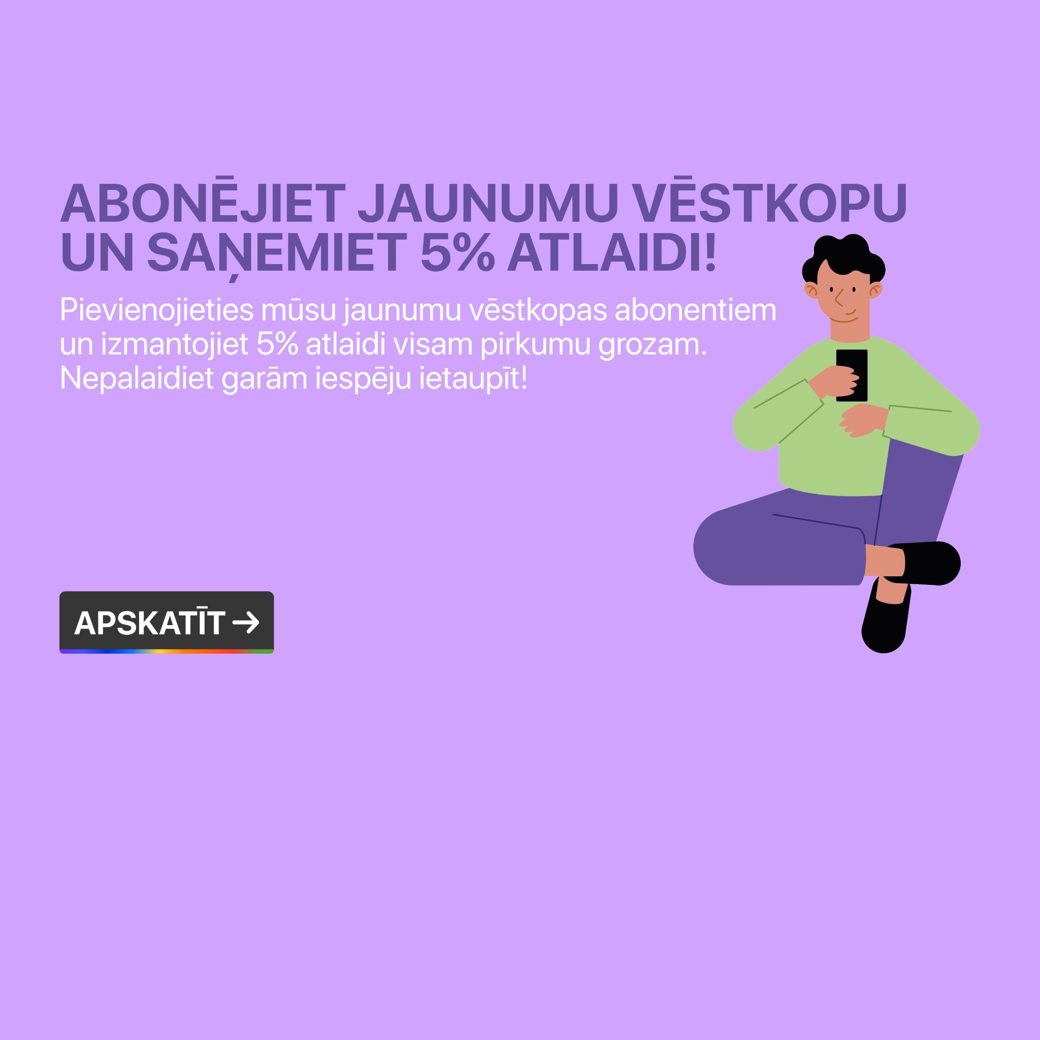 Abonējiet jaunumu vēstkopu un saņemiet 5 procentu atlaidi
